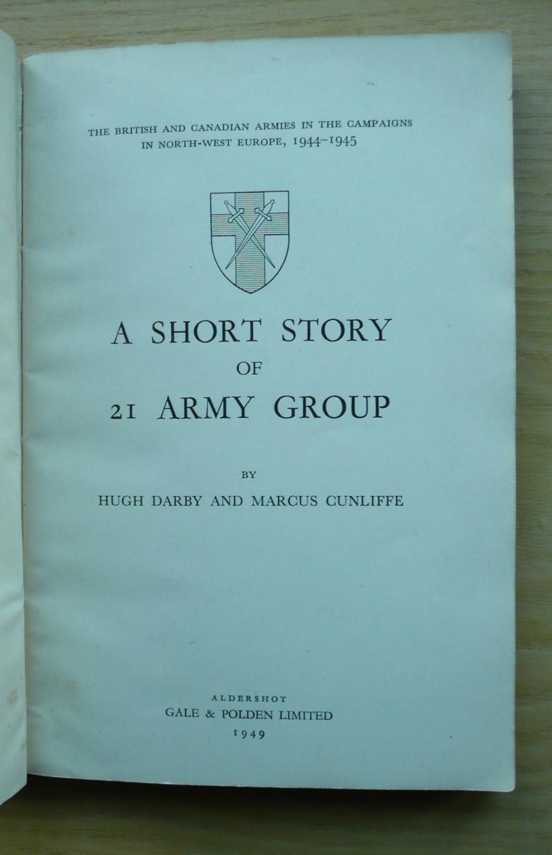 WW2 - A Short History of 21 Army Group by Hugh Darby and Marcus Cunliffe